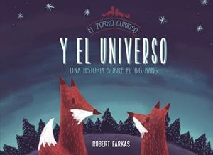 ZORRO CURIOSO Y EL UNIVERSO, EL. UN LIBRO SOBRE EL BIG BANG | 9788448851439 | FARKAS, RÓBERT | Llibreria La Gralla | Librería online de Granollers