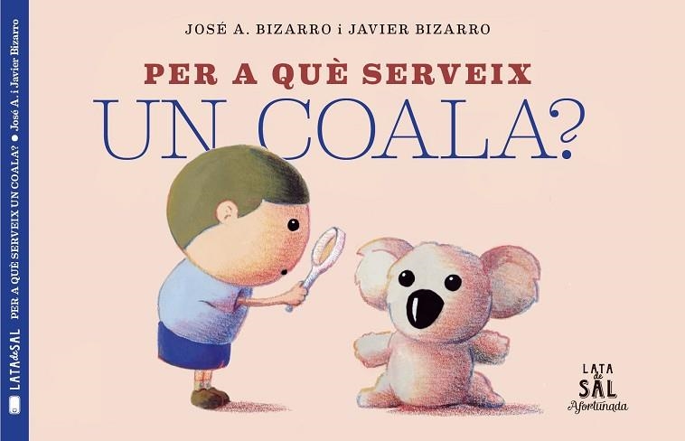 PER A QUÈ SERVEIX UN COALA? | 9788494918230 | BIZARRO, JAVIER | Llibreria La Gralla | Llibreria online de Granollers