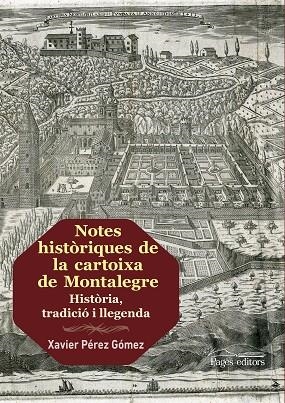 NOTES HISTÒRIQUES DE LA CARTOIXA DE MONTALEGRE | 9788413030173 | PÉREZ GÓMEZ, XAVIER | Llibreria La Gralla | Librería online de Granollers