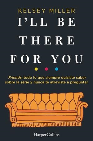 I'LL BE THERE FOR YOU | 9788491393436 | MILLER, KELSEY | Llibreria La Gralla | Llibreria online de Granollers