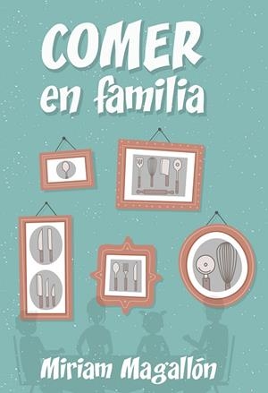 COMER EN FAMILIA | 9788427142480 | MAGALLÓN, MIRIAM | Llibreria La Gralla | Llibreria online de Granollers