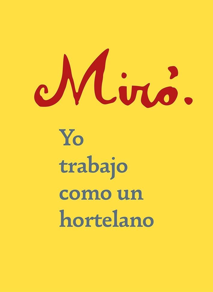 YO TRABAJO COMO UN HORTELANO | 9788425231759 | MIRÓ, JOAN | Llibreria La Gralla | Llibreria online de Granollers