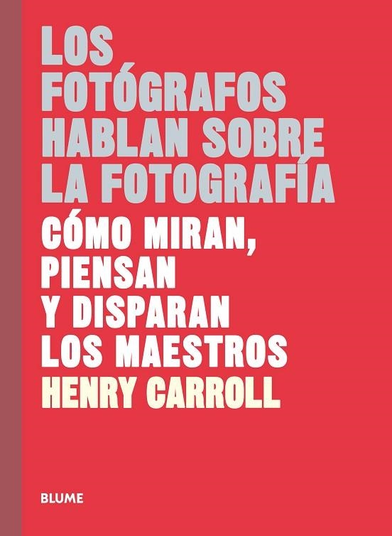 FOTÓGRAFOS HABLAN SOBRE LA FOTOGRAFÍA, LOS | 9788417254957 | CARROLL, HENRY | Llibreria La Gralla | Librería online de Granollers
