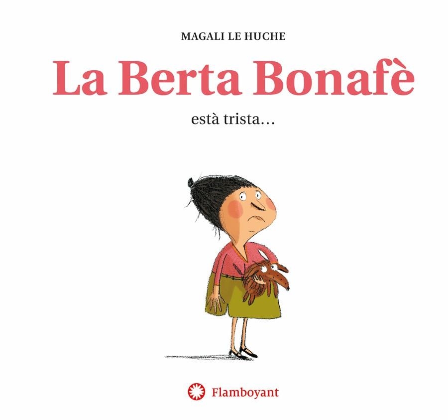 BERTA BONAFÈ ESTÀ TRISTA, LA  (2A ED.) | 9788494743276 | LE HUCHE, MAGALI | Llibreria La Gralla | Librería online de Granollers