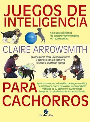 JUEGOS DE INTELIGENCIA PARA CACHORROS  | 9788499107615 | ARROWSMITH, CLAIRE | Llibreria La Gralla | Librería online de Granollers