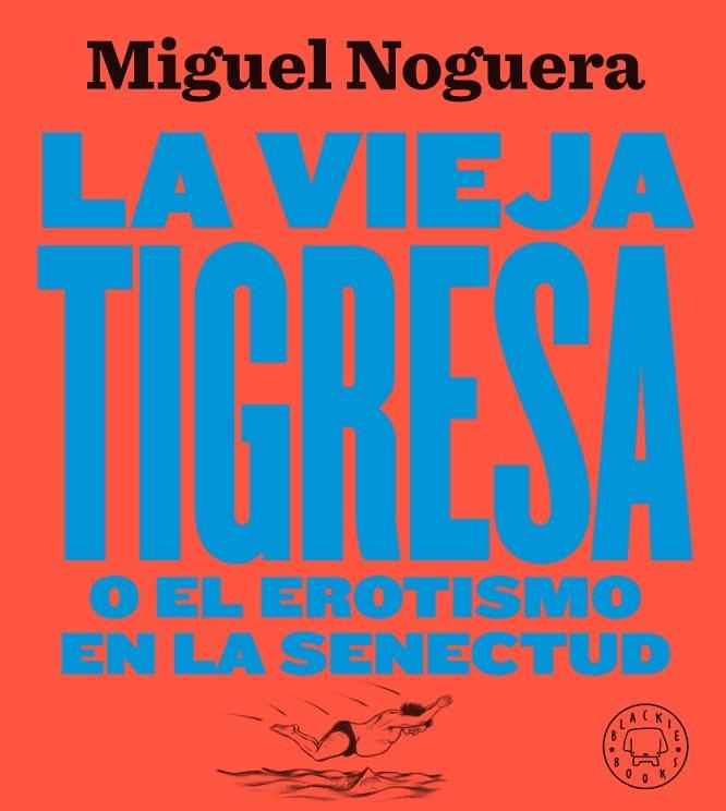 VIEJA TIGRESA O EL EROTISMO EN LA SENECTUD, LA. NUEVA EDICIÓN EN GRAN FORMATO | 9788417552084 | NOGUERA, MIGUEL | Llibreria La Gralla | Llibreria online de Granollers