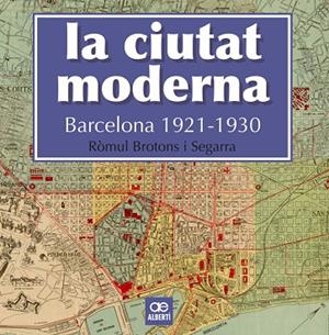 CIUTAT MODERNA, LA. BARCELONA 1921-1930 | 9788472461666 | BROTONS SEGARRA, RÒMUL | Llibreria La Gralla | Llibreria online de Granollers