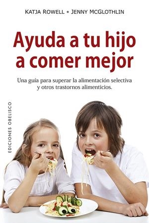 AYUDA A TU HIJO A COMER MEJOR | 9788491114055 | ROWELL, KATJA; MCGLOTHLIN, JENNY | Llibreria La Gralla | Llibreria online de Granollers