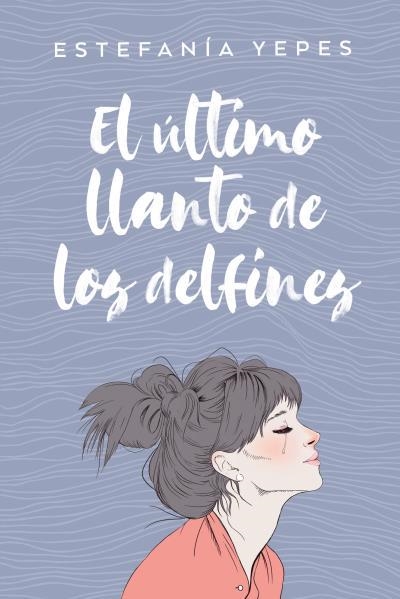 ÚLTIMO LLANTO DE LOS DELFINES, EL | 9788416327584 | YEPES, ESTEFANÍA | Llibreria La Gralla | Librería online de Granollers