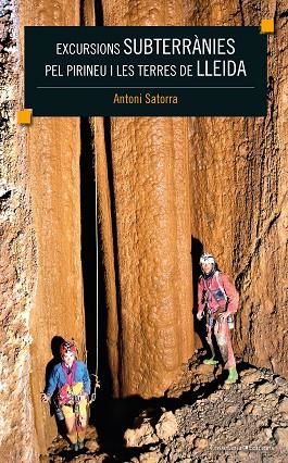 EXCURSIONS SUBTERRÀNIES PEL PIRINEU I LES TERRES DE LLEIDA | 9788490347867 | SATORRA VALLVERDÚ, ANTONI | Llibreria La Gralla | Librería online de Granollers