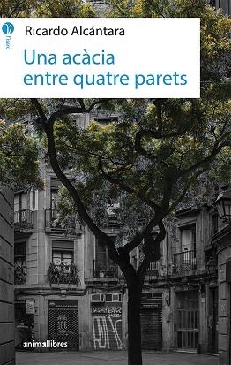 UNA ACÀCIA ENTRE QUATRE PARETS | 9788417599010 | ALCÁNTARA SGARBI, RICARDO | Llibreria La Gralla | Librería online de Granollers