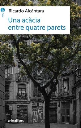 UNA ACÀCIA ENTRE QUATRE PARETS | 9788417599010 | ALCÁNTARA SGARBI, RICARDO | Llibreria La Gralla | Llibreria online de Granollers