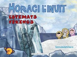 HORACI L'INUIT. ESTIMATS VÍKINGS | 9788417183936 | SARRAMIA, OSCAR/ESPINACH, ANNA | Llibreria La Gralla | Librería online de Granollers
