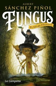 FUNGUS EL REI DELS PIRINEUS | 9788416863495 | SANCHEZ PIÑOL, ALBERT | Llibreria La Gralla | Librería online de Granollers