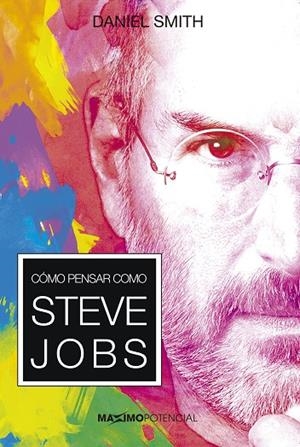 CÓMO PENSAR COMO STEVE JOBS | 9788494797798 | SMITH, DANIEL | Llibreria La Gralla | Librería online de Granollers