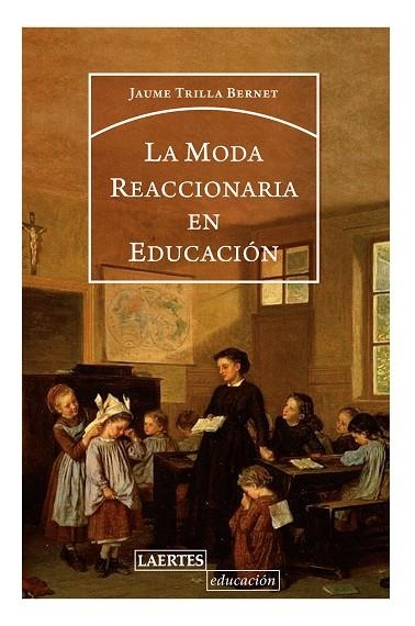 MODA REACCIONARIA EN EDUCACIÓN, LA  | 9788416783588 | TRILLA BERNET, JORDI | Llibreria La Gralla | Librería online de Granollers