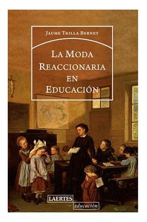 MODA REACCIONARIA EN EDUCACIÓN, LA  | 9788416783588 | TRILLA BERNET, JORDI | Llibreria La Gralla | Llibreria online de Granollers