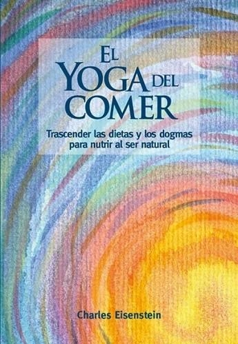 YOGA DEL COMER, EL | 9788415053897 | EISENSTEIN, CHARLES | Llibreria La Gralla | Librería online de Granollers