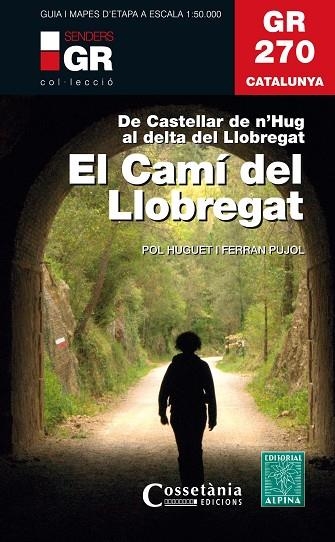 GR 270 CATALUNYA  EL CAMÍ DEL LLOBREGAT | 9788490347751 | HUGUET I ESTRADA, POL; PUJOL FERRER , FERRAN | Llibreria La Gralla | Librería online de Granollers