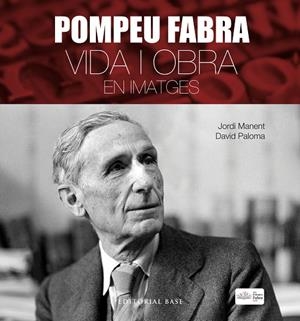 POMPEU FABRA VIDA I OBRA EN IMATGES | 9788417183806 | A CURA DE JORDI MANENT, JORDI MIR I DAVID PALOMA | Llibreria La Gralla | Llibreria online de Granollers