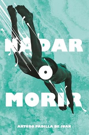 NADAR O MORIR | 9788491077848 | PADILLA DE JUAN, ARTURO | Llibreria La Gralla | Librería online de Granollers