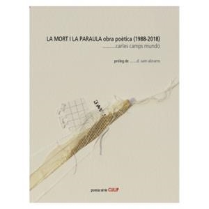 MORT I LA PARAULA OBRA POETICA CAMPS MUNDÓ (1988-2018) | 9788494845284 | CAMPS MUNDO | Llibreria La Gralla | Librería online de Granollers