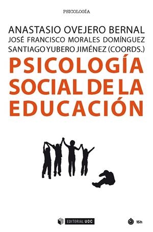 PSICOLOGÍA SOCIAL DE LA EDUCACIÓN | 9788491803195 | OVEJERO BERNAL, ANASTASIO/MORALES DOMÍNGUEZ, JOSÉ FRANCISCO/YUBERO JIMÉNEZ, SANTIAGO | Llibreria La Gralla | Librería online de Granollers
