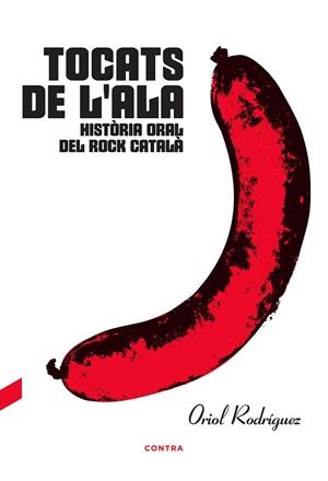 TOCATS DE L'ALA HISTORIA ORAL DEL ROCK CATALA | 9788494937552 | RODRIGUEZ, ORIOL | Llibreria La Gralla | Librería online de Granollers