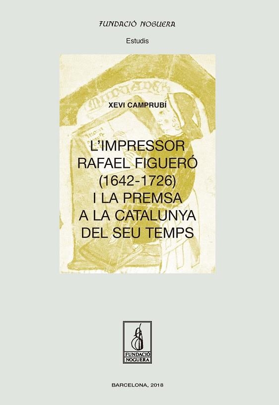 IMPRESSOR RAFAEL FIGUERÓ (1643-1726) I LA PREMSA A LA CATALUNYA DEL SEU TEMPS, L' | 9788499759593 | CAMPRUBÍ PLA, XEVI | Llibreria La Gralla | Llibreria online de Granollers