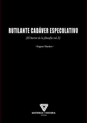 RUTILANTE CADÁVER ESPECULATIVO | 9788494394584 | THACKER, EUGENE | Llibreria La Gralla | Llibreria online de Granollers