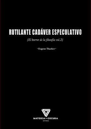 RUTILANTE CADÁVER ESPECULATIVO | 9788494394584 | THACKER, EUGENE | Llibreria La Gralla | Librería online de Granollers