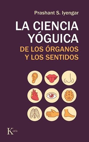 CIENCIA YOGUICA DE LOS ÓRGANOS Y LOS SENTIDOS, LA  | 9788499886565 | IYENGAR, PRASHANT S. | Llibreria La Gralla | Librería online de Granollers