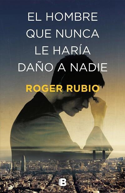 HOMBRE QUE NUNCA LE HARÍA DAÑO A NADIE, EL  | 9788466664622 | RUBIO, ROGER | Llibreria La Gralla | Librería online de Granollers