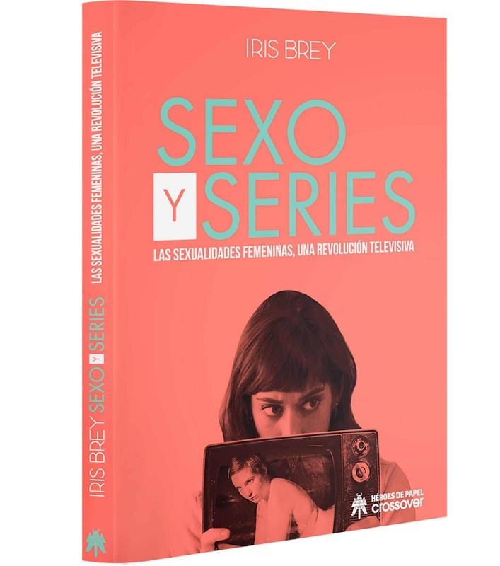 SEXO Y SERIES. LAS SEXUALIDADES FEMENINAS, UNA REVOLUCIÓN TELEVISIVA | 9788494816895 | BREY, IRIS | Llibreria La Gralla | Llibreria online de Granollers