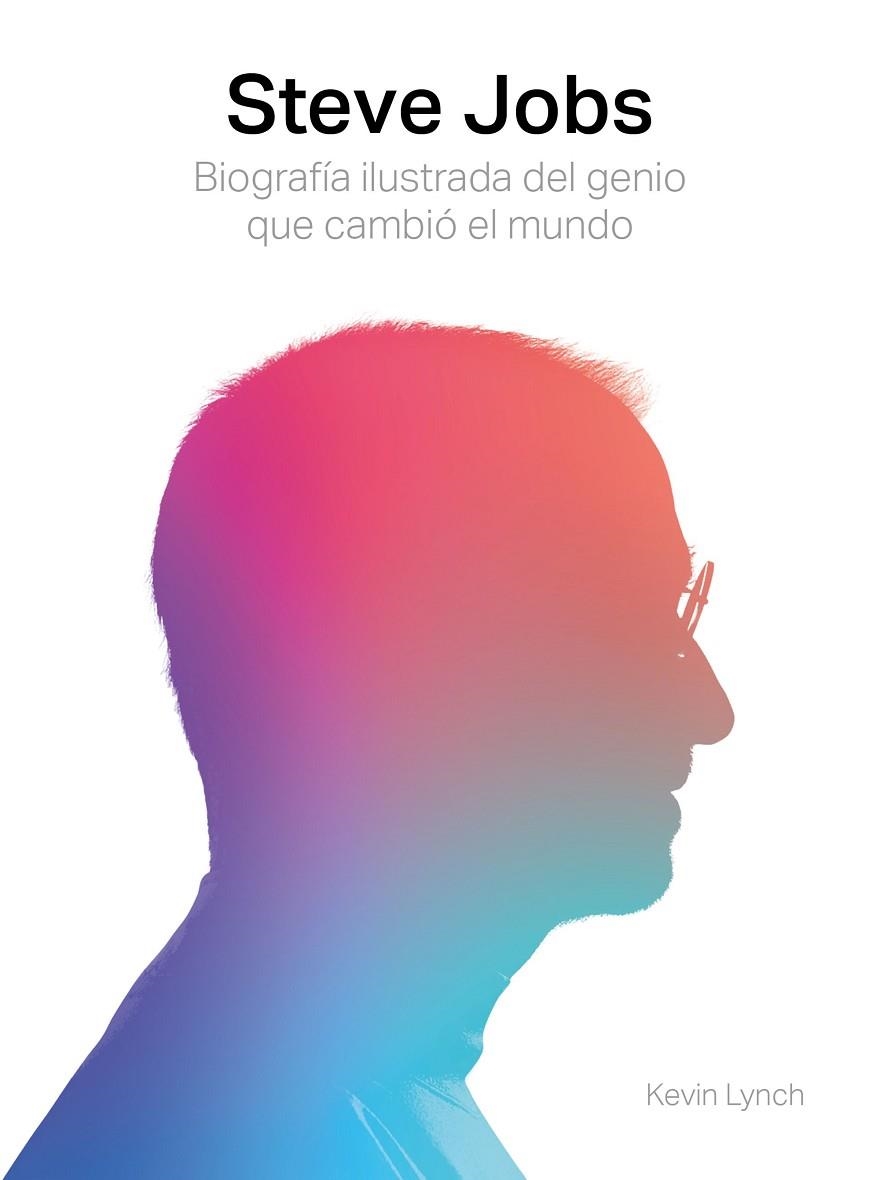 STEVE JOBS. BIOGRAFÍA ILUSTRADA DEL GENIO QUE CAMBIÓ EL MUNDO | 9788417560003 | LYNCH, KEVIN | Llibreria La Gralla | Llibreria online de Granollers