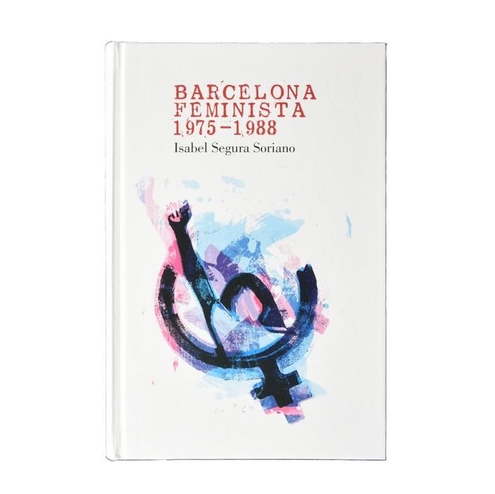 BARCELONA FEMINISTA 1975-1988 | 9788491561699 | SEGURA SORIANO, ISABEL | Llibreria La Gralla | Llibreria online de Granollers