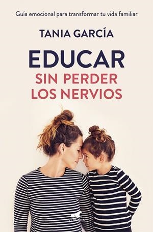 EDUCAR SIN PERDER LOS NERVIOS | 9788416076864 | GARCÍA, TANIA | Llibreria La Gralla | Llibreria online de Granollers