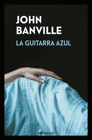 GUITARRA AZUL, LA (BOLSILLO) | 9788466346078 | BANVILLE, JOHN | Llibreria La Gralla | Librería online de Granollers