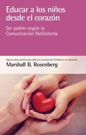 EDUCAR A LOS NIÑOS DESDE EL CORAZÓN | 9788415053873 | ROSENBERG, MARSHALL B. | Llibreria La Gralla | Llibreria online de Granollers