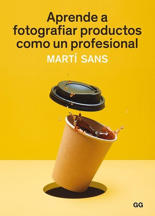 APRENDE A FOTOGRAFIAR PRODUCTOS COMO UN PROFESIONAL | 9788425231339 | SANS, MARTÍ | Llibreria La Gralla | Llibreria online de Granollers