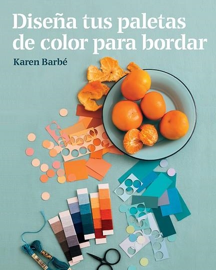 DISEÑA TUS PALETAS DE COLOR PARA BORDAR | 9788425231551 | BARBÉ, KAREN | Llibreria La Gralla | Llibreria online de Granollers