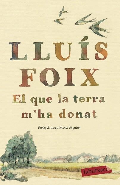 QUE LA TERRA M'HA DONAT, EL | 9788417420260 | FOIX, LLUÍS | Llibreria La Gralla | Llibreria online de Granollers