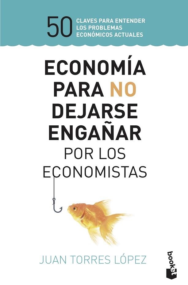 ECONOMÍA PARA NO DEJARSE ENGAÑAR POR LOS ECONOMISTAS | 9788423430147 | TORRES LÓPEZ, JUAN | Llibreria La Gralla | Llibreria online de Granollers