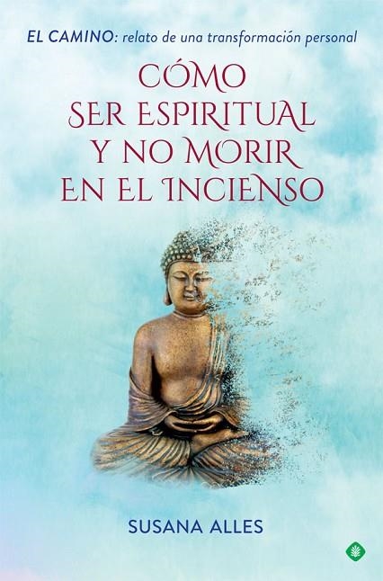 CÓMO SER ESPIRITUAL Y NO MORIR EN EL INCIENSO | 9788491644880 | ALLES, SUSANA | Llibreria La Gralla | Librería online de Granollers