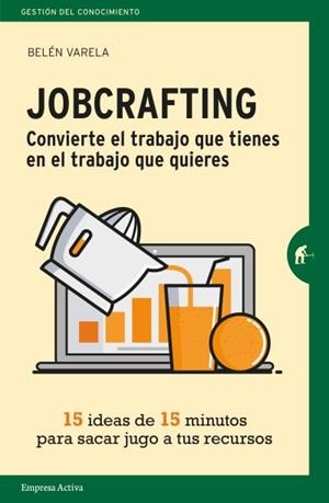 JOBCRAFTING. CONVIERTE EL TRABAJO QUE TIENES EN EL TRABAJO QUE QUIERES | 9788416997046 | VARELA, BELÉN | Llibreria La Gralla | Librería online de Granollers