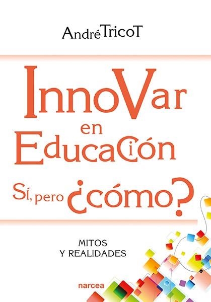 INNOVAR EN EDUCACIÓN. SÍ, PERO ¿CÓMO? | 9788427725546 | TRICOT, ANDRÉ | Llibreria La Gralla | Llibreria online de Granollers