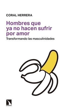 HOMBRES QUE YA NO HACEN SUFRIR POR AMOR | 9788490976074 | HERRERA GÓMEZ, CORAL | Llibreria La Gralla | Librería online de Granollers