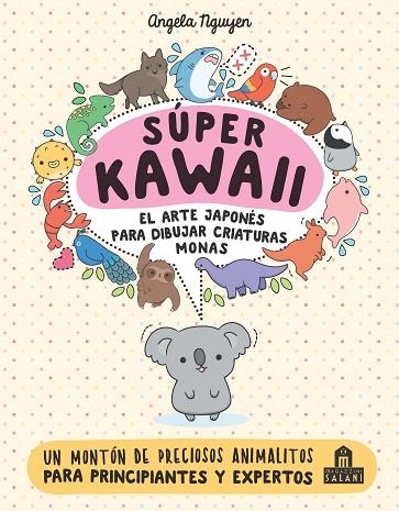 SÚPER KAWAII. EL ARTE JAPONÉS PARA DIBUJAR CRIATURAS MONAS | 9788893675390 | NGUYEN, ANGELA | Llibreria La Gralla | Llibreria online de Granollers