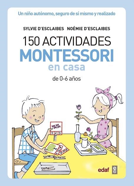 150 ACTIVIDADES MONTESSORI EN CASA | 9788441439191 | D’ESCLAIBES, SYLVIE/D’ESCLAIBES, NOEMI/BENÉITEZ ALEMANY, ALBERTO | Llibreria La Gralla | Llibreria online de Granollers