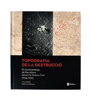 TOPOGRAFIA DE LA DESTRUCCIÓ ELS BOMBARDEIGS DE BARCELONA (CAT/CAST/ANGL) | 9788491561835 | ARAÑO, LAIA/ CAPDEVILA, MIREIA | Llibreria La Gralla | Llibreria online de Granollers